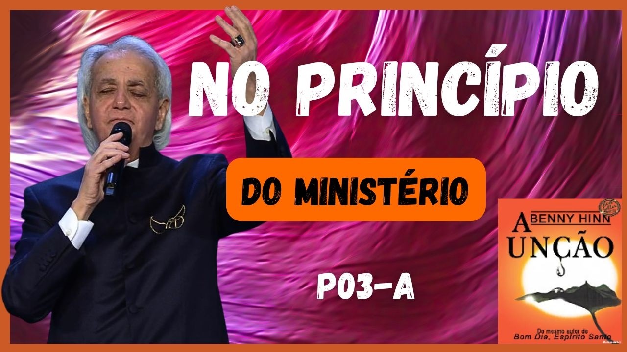 No Princípio do Ministério - Benny Hinn P03-A - Marcelo Marques