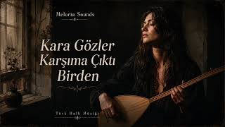 Kara Gözler Karşıma Çıktı Birden - Meloria Sounds