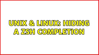 Unix & Linux: Hiding a zsh completion (2 Solutions!!) Unix & Linux: Hiding a zsh completion (2 Solutions!!)