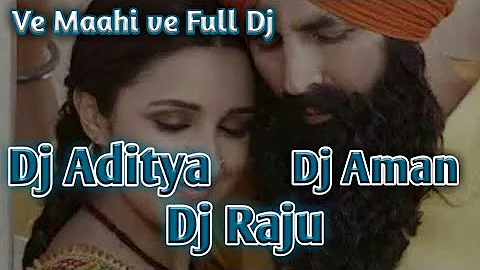 Ve Maahi Ve full Dj Remix Mp3 Song Dj Aditya Dj Aman Dj Raju Kw