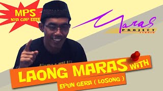 SPECIAL EDISI Laong Maras  With EPUN GERA (LOSONK)(Permohonan Maaf MPS With Al-Vharoz)
