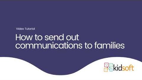 Kidsoft Video Tutorial - How to send communications to families