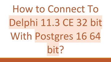 How to Connect To Delphi 11.3 CE 32 bit With Postgres 16 64 bit?