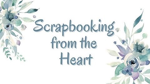 Scrapbook layout process video: Scrapbooking from the Heart, Hope