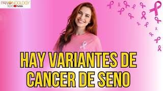 Cáncer de seno no es uno solo: conoce sus variantes