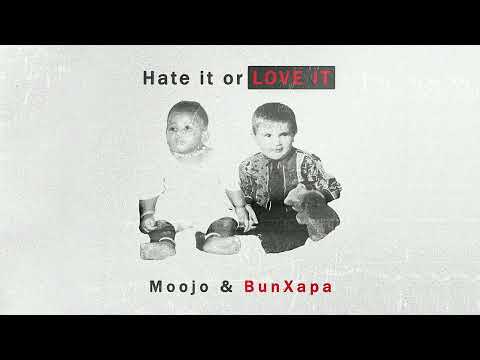 Moojo &Amp; Bun Xapa - Hate It Or Love It