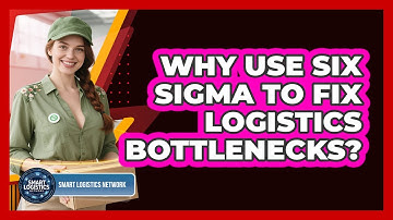 Why Use Six Sigma To Fix Logistics Bottlenecks? - Smart Logistics Network