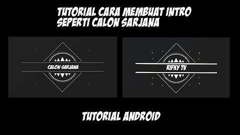 TUTORIAL CARA MEMBUAT INTRO SEPERTI CALON SARJANA | TUTORIAL ANDROID