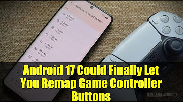 Android 17 Could Finally Let You Remap Game Controller Buttons