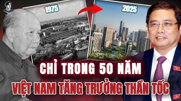 TRONG 50 NĂM, VIỆT NAM LÀM GÌ ĐỂ TĂNG TRƯỞNG NHANH HÀNG ĐẦU THẾ GIỚI ?