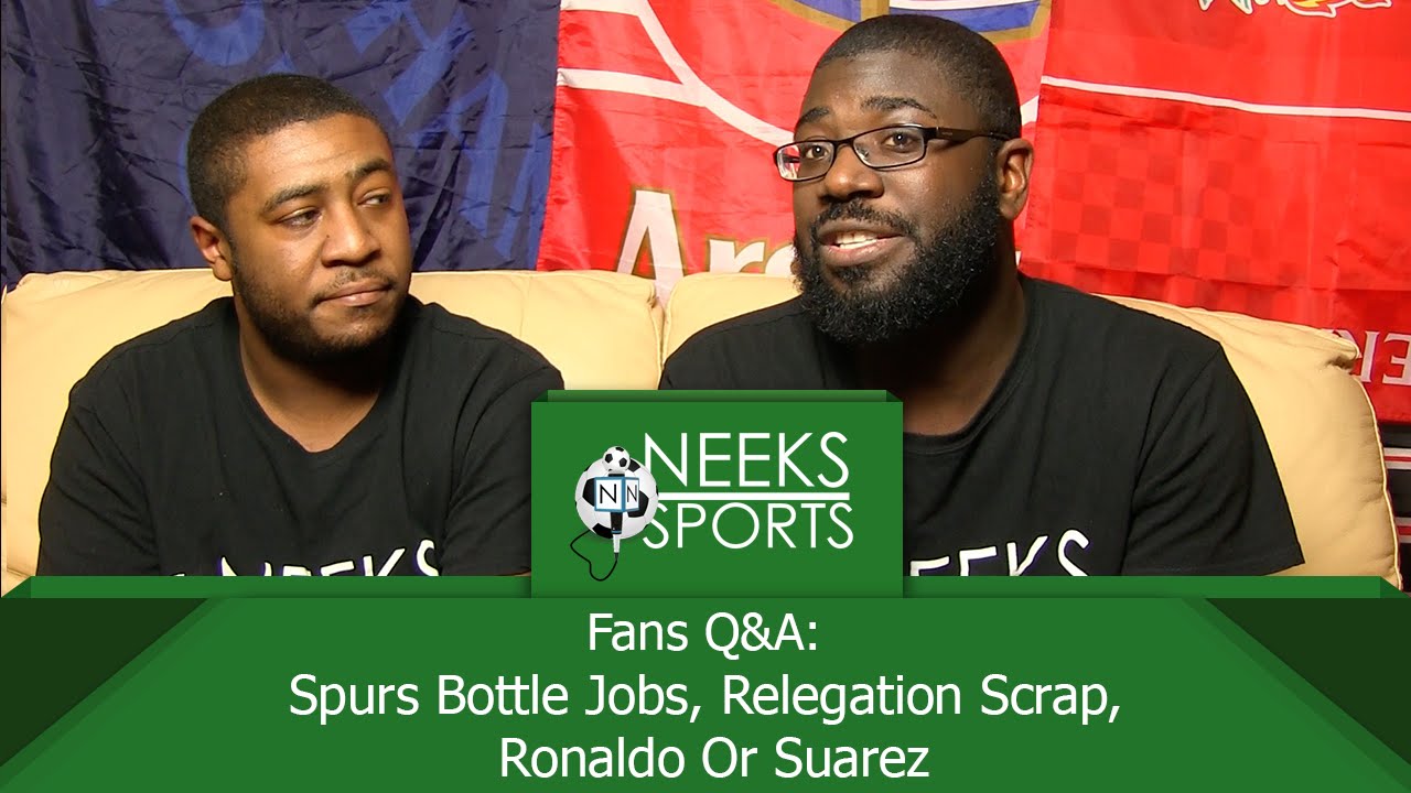 Fans Q&A Spurs Bottle Jobs, Relegation Scrap, Ronaldo Or Suarez 