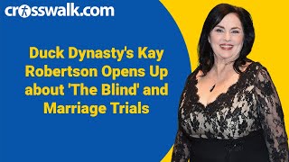 Duck Dynasty's Kay Robertson Opens Up about 'The Blind' and Marriage Trials