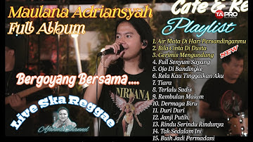 MAULANA ADRIANSYAH FULL ALBUM TERBARU" AIR MATA DI HARI PERSANDINGANMU " LIVE SKA REGGAE
