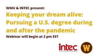 WMU & INTEC present: Keeping your dream alive: Pursuing a U.S. degree during and after the pandemic