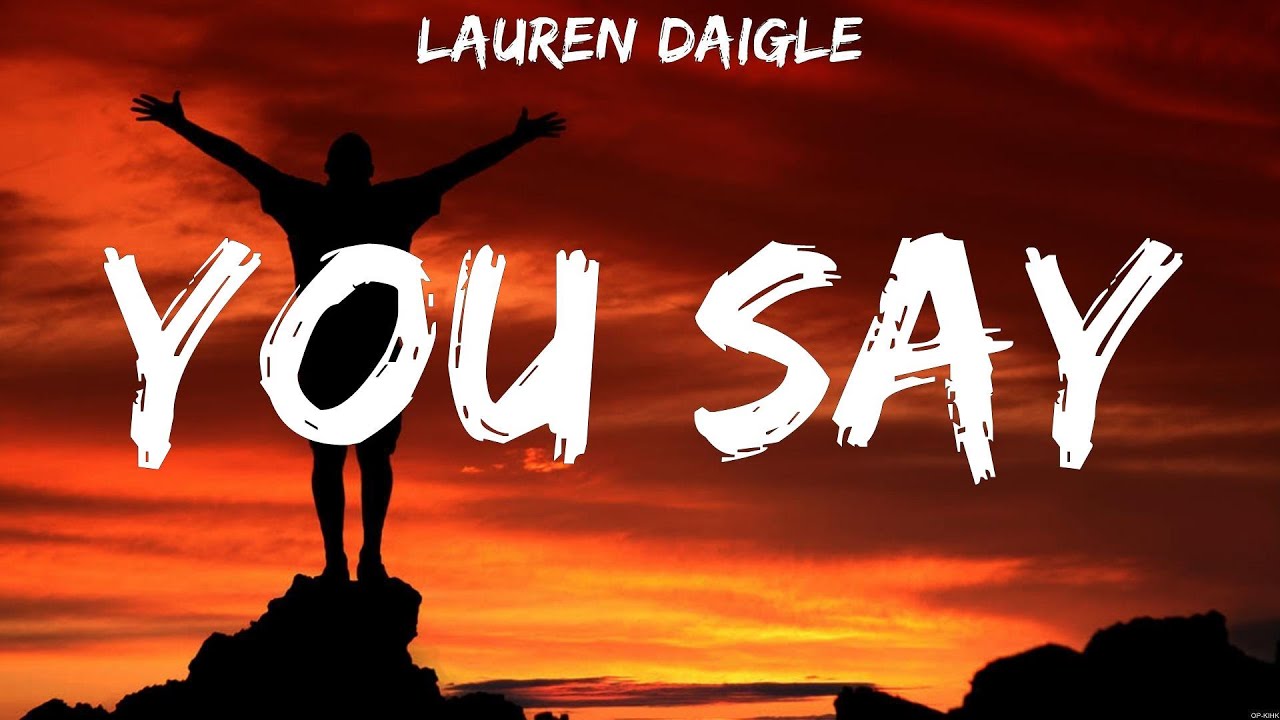 You Say Lauren Daigle (Lyrics) Amazing Grace, Nobody, Oceans YouTube