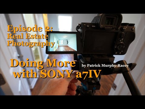 Doing More with the Sony a7IV:  Episode 2 Real Estate Photography with Full-Frame cameras & lenses