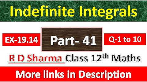 Indefinite Integrals | Class 12th R D Sharma Maths Solution | Exercise 19.14 | Questions 1 to 10