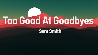 Sam Smith - Too Good At Goodbyes (Lyrics)