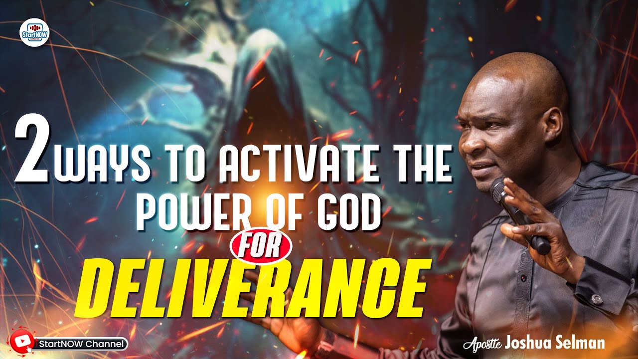 2 WAYS TO ACTIVATE THE POWER OF GOD FOR DELIVERANCE | APOSTLE JOSHUA ...
