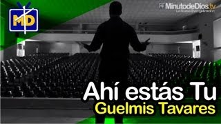 Video thumbnail of "Ahí estás Tú (Que se vayan Todos) - Guelmis Rafael Tavárez"