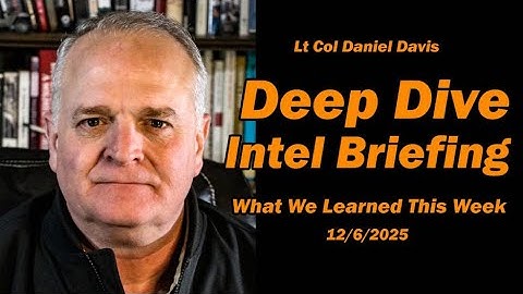 Deep Dive Intel Briefing - What We Learned This Week 12/6/2025