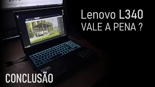 LENOVO L340 | Review GOSTEI ?! AMEI !! Conclusão Veredito final