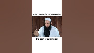 What makes the believer endure the pain of calamity?