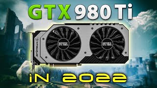 GTX 980 Ti in 2022 - 7 Years After Release // Test in 15 Games