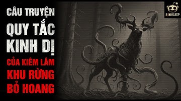 r/Nosleep | Quy Tắc Kinh Dị Của Kiêm Lâm Khu Rừng Bỏ Hoang | Creepypasta - No Sleep