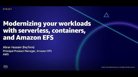 AWS AMER Summit Aug 2021: Modernizing your workloads with serverless, containers, and Amazon EFS