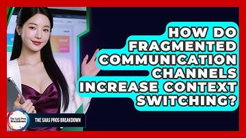 How Do Fragmented Communication Channels Increase Context Switching? - The SaaS Pros Breakdown