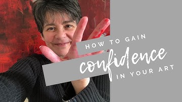 How to Gain Confidence in Your Art