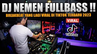 DJ NEMEN FULL BASS !! BREAKBEAT VIRAL TIKTOK AUTO NYESEK TERBARU 2023