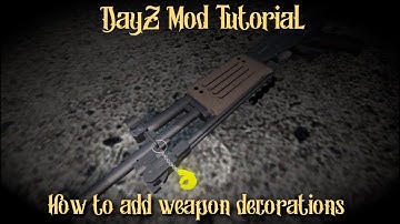 DayZ Mod Tutorial, How to add decorations to your weapons.