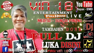 MERINDING !!! BEST MOMENT FULL DJ | LUKA DISINI | VIN 18 GUNCANG MERITAI