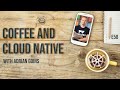 Coffee and Cloud Native - E58