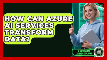 How Can Azure AI Services Transform Data? - AI and Machine Learning Explained