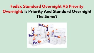 Fedex Standard Overnight Vs Priority Overnight Is Priority And Standard Overnight The Same?