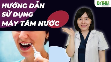 Hướng dẫn sử dụng máy tăm nước | Dr Anh Thư