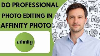 How to do professional photo editing in Affinity Photo full guide 2026