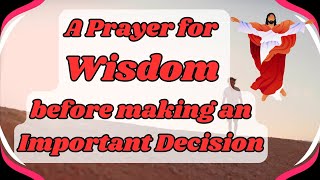 A Prayer for Wisdom before making an Important Decision #prayerforwisdom #shortprayers #wisdomprayer