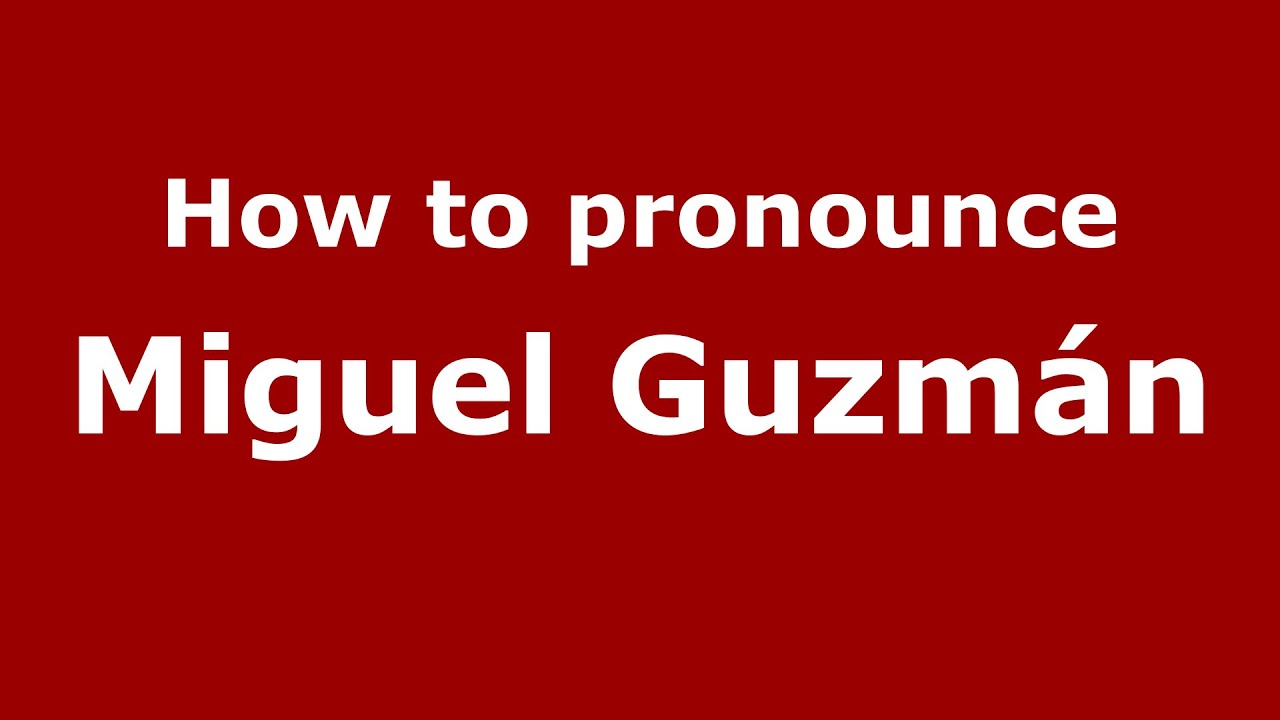 How To Pronounce Miguel Guzm n Spanish Argentina PronounceNames 