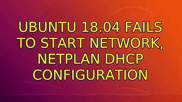 Ubuntu: Ubuntu 18.04 fails to start network, netplan DHCP configuration