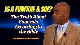 Is a Funeral a Sin? | What Does the Bible Really Say About Funerals? -Pastor Gino Jennings
