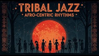 Tribal Lounge Jazz - Warm Grooves &amp; Midnight Afro Ritual ~ Sacred Rhythm Session