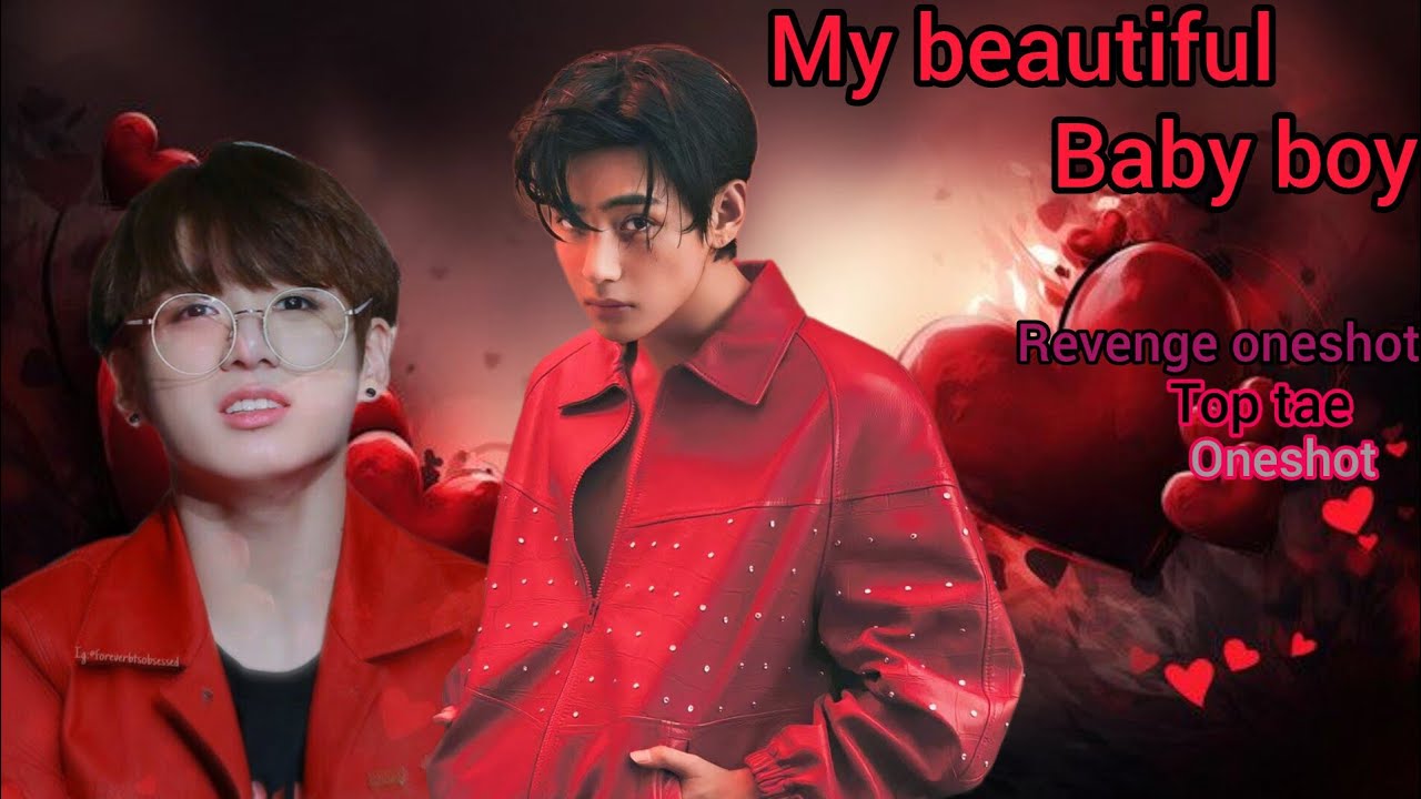 My beautiful Baby boy💘 revenge🔥|| top tae oneshot  || #taekookoneshots