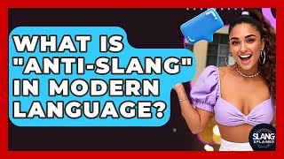 What Is "anti-slang" In Modern Language? - SlangXplained
