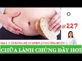 #227. Chữa lành chứng đầy hơi - Cân bằng hệ vi sinh vật đường ruột