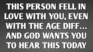THIS PERSON FELL IN LOVE WITH YOU, EVEN WITH THE AGE DIFF… || AND GOD WANTS YOU TO HEAR THIS TODAY