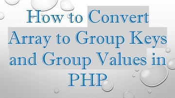 How to Convert Array to Group Keys and Group Values in PHP